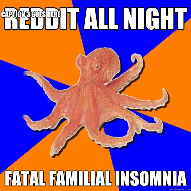 Reddit all night fatal familial insomnia Caption 3 goes here  Online Diagnosis Octopus