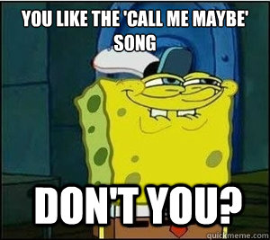 You like the 'call me maybe' song Don't you?  Baseball Spongebob