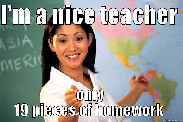 I'M A NICE TEACHER  ONLY 19 PIECES OF HOMEWORK  Unhelpful High School Teacher