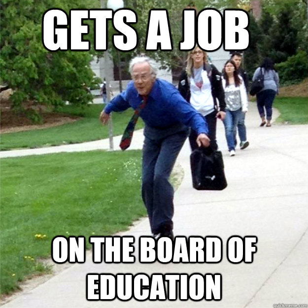 Gets a job on the board of education  Skating Prof