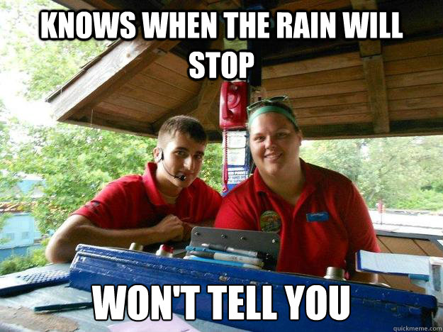 Knows when the rain will stop won't tell you  Cedar Point Ride Operator