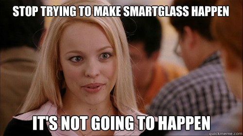 stop trying to make smartglass happen It's not going to happen  regina george