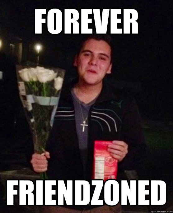 Forever Friendzoned  Friendzone Johnny