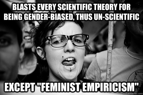 blasts every scientific theory for being gender-biased, thus un-scientific except 