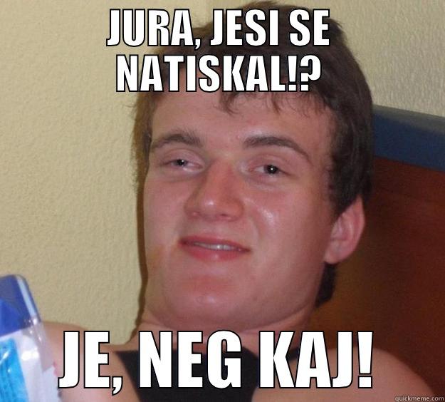 JURA, JESI SE NATISKAL!? JE, NEG KAJ! 10 Guy