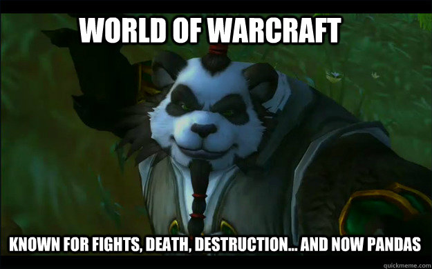 World of warcraft known for fights, death, destruction... and now pandas - World of warcraft known for fights, death, destruction... and now pandas  Misc