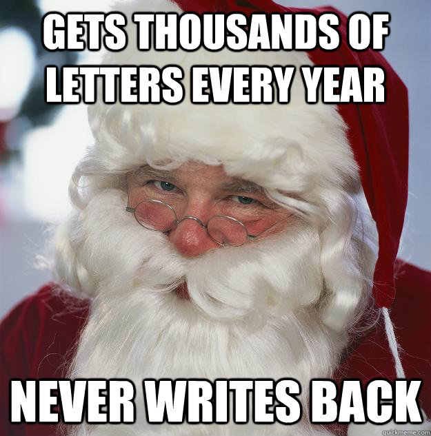 gets thousands of letters every year Never writes back  Scumbag Santa