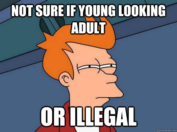 not sure if young looking adult or illegal  Futurama Fry