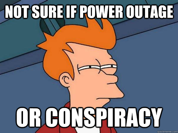 Not sure if power outage   Or Conspiracy   Futurama Fry