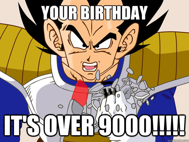 Your Birthday It's OVER 9000!!!!!  