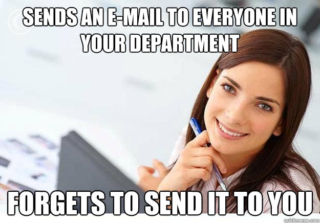 sends an e-mail to everyone in your department Forgets to send it to you  Hot Girl At Work