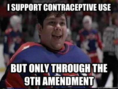 I support contraceptive use but only through the 9th amendment - I support contraceptive use but only through the 9th amendment  Judge Goldberg