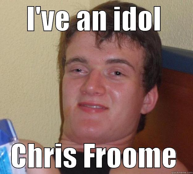 I'VE AN IDOL CHRIS FROOME 10 Guy