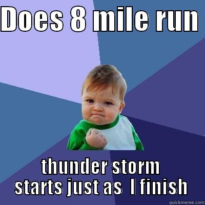 lucky  - DOES 8 MILE RUN  THUNDER STORM STARTS JUST AS  I FINISH Success Kid