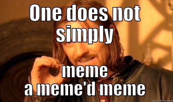 metameme of the rings - ONE DOES NOT SIMPLY MEME A MEME'D MEME Boromir