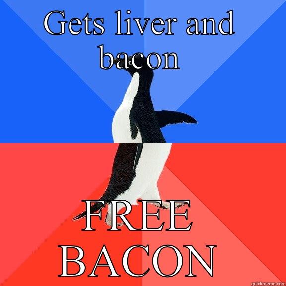 GETS LIVER AND BACON FREE BACON Socially Awkward Awesome Penguin