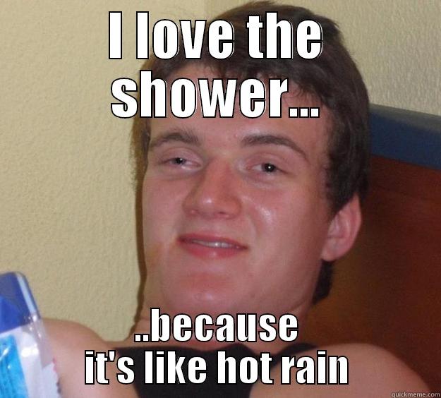 Dre on Showering - I LOVE THE SHOWER... ..BECAUSE IT'S LIKE HOT RAIN 10 Guy