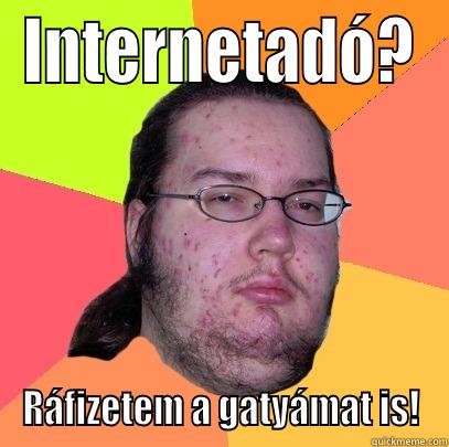 INTERNETADÓ? RÁFIZETEM A GATYÁMAT IS! Butthurt Dweller