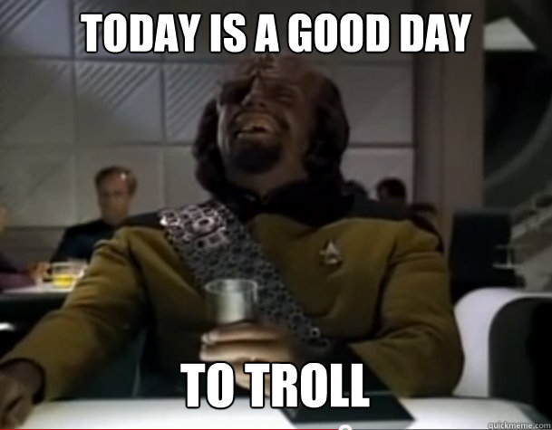 Today is a good day to troll - Today is a good day to troll  today is a good day to troll