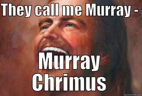 THEY CALL ME MURRAY -  MURRAY CHRIMUS Misc