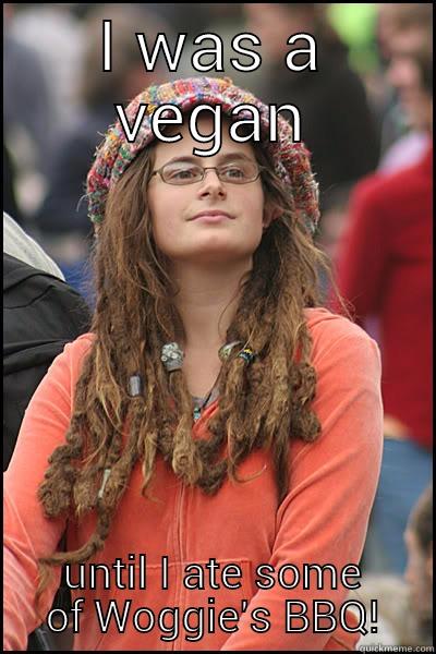 I WAS A VEGAN UNTIL I ATE SOME OF WOGGIE'S BBQ! College Liberal