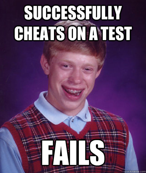 Successfully cheats on a test Fails  Bad Luck Brian