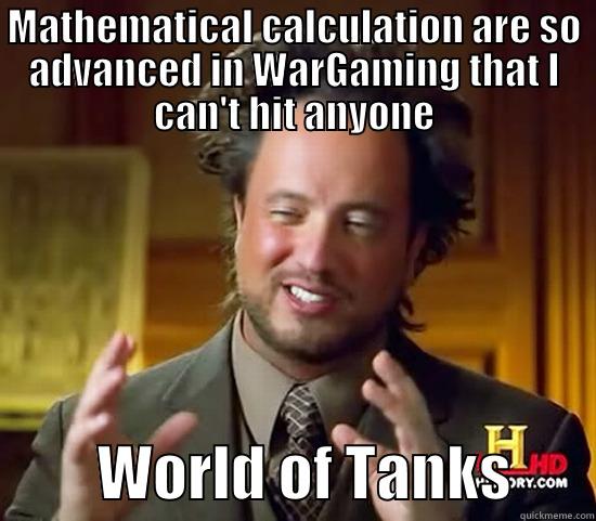 World of tanks - MATHEMATICAL CALCULATION ARE SO ADVANCED IN WARGAMING THAT I CAN'T HIT ANYONE          WORLD OF TANKS       Ancient Aliens