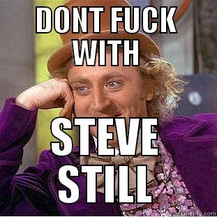 DONT FUCK WITH STEVE STILL Condescending Wonka