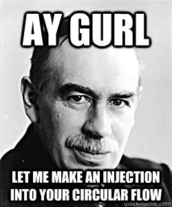 Ay Gurl Let me make an injection into your circular flow  