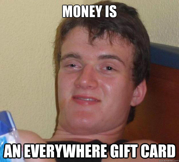 money is an everywhere gift card - money is an everywhere gift card  10 Guy