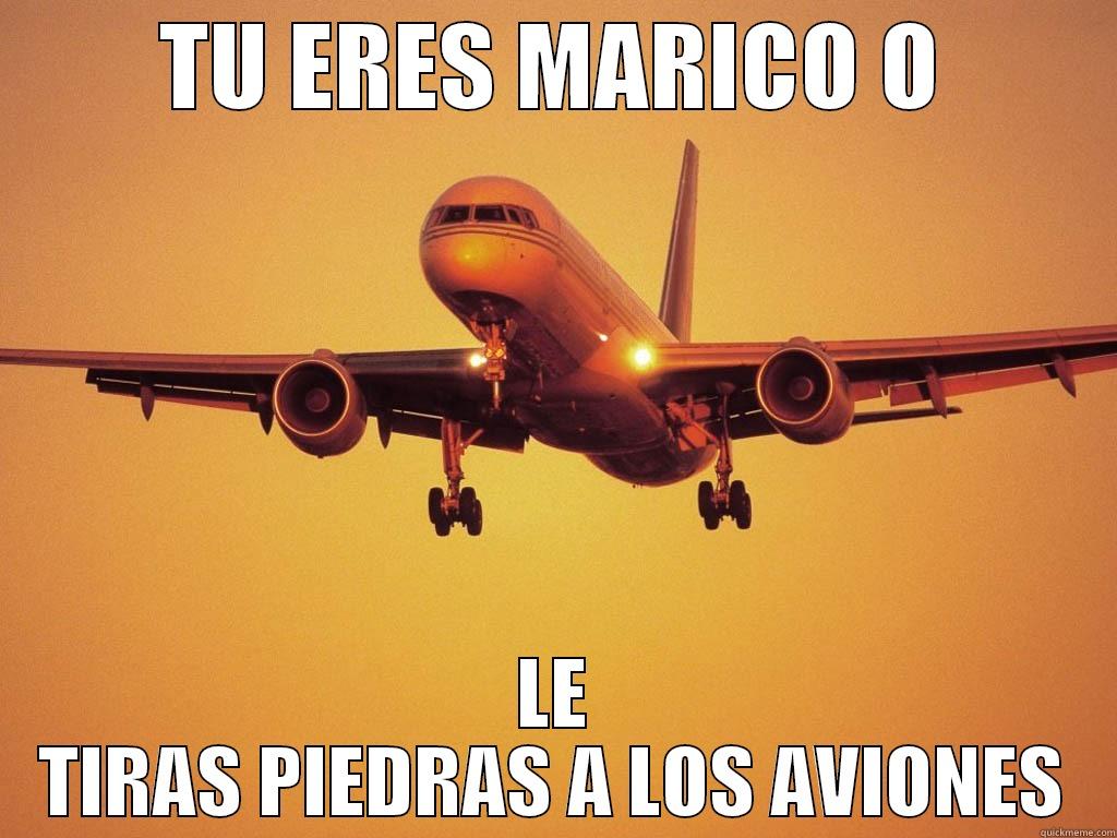 TU ERES MARICO O LE TIRAS PIEDRAS A LOS AVIONES Misc