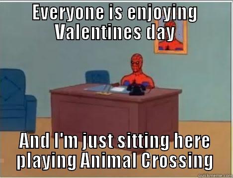 EVERYONE IS ENJOYING VALENTINES DAY AND I'M JUST SITTING HERE PLAYING ANIMAL CROSSING Spiderman Desk