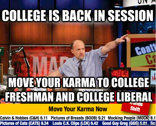 College is back in Session move your karma to College Freshman and College Liberal  Mad Karma with Jim Cramer