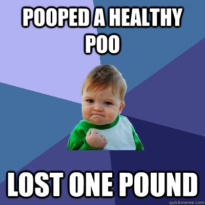 Pooped a healthy poo lost one pound  Success Kid