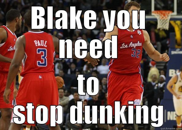 BLAKE YOU NEED TO STOP DUNKING Misc