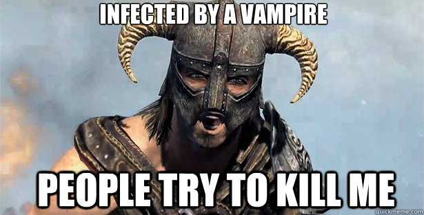 infected by a vampire people try to kill me - infected by a vampire people try to kill me  skyrim