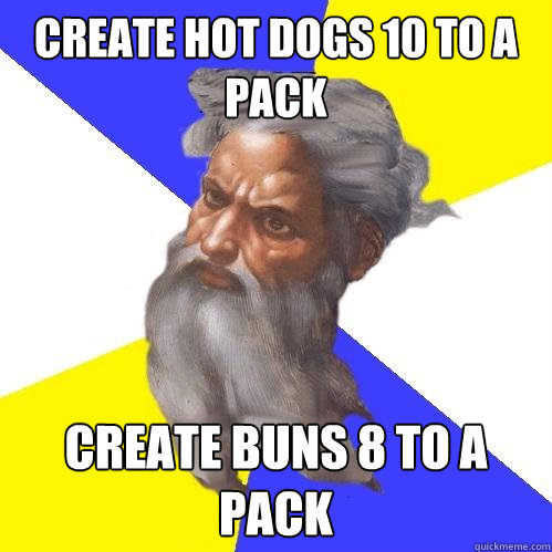 create hot dogs 10 to a pack create buns 8 to a pack  Advice God