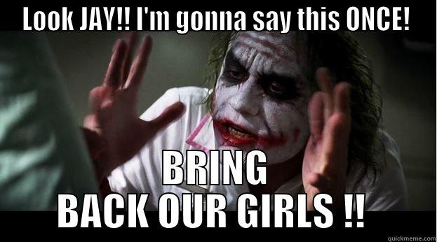 LOOK JAY!! I'M GONNA SAY THIS ONCE! BRING BACK OUR GIRLS !!  Joker Mind Loss