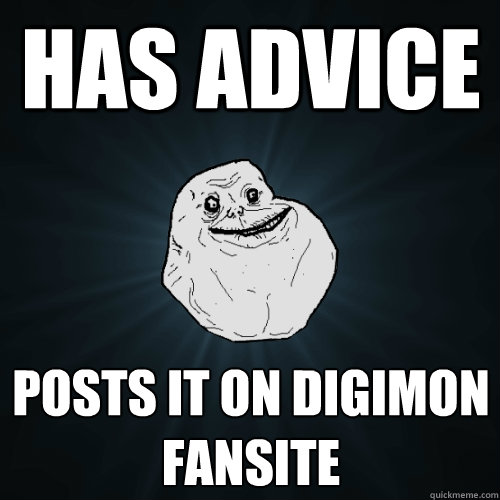 Has Advice Posts it on Digimon Fansite  Forever Alone