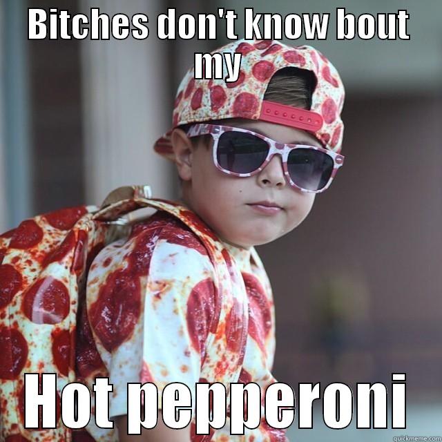 BITCHES DON'T KNOW BOUT MY HOT PEPPERONI Misc