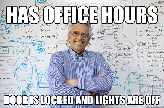 has office hours door is locked and lights are off - has office hours door is locked and lights are off  Engineering Professor