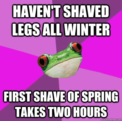 Haven't shaved legs all winter First shave of spring takes two hours - Haven't shaved legs all winter First shave of spring takes two hours  Foul Bachelorette Frog