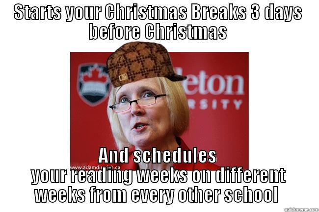 What the hell Carleton?  - STARTS YOUR CHRISTMAS BREAKS 3 DAYS BEFORE CHRISTMAS AND SCHEDULES YOUR READING WEEKS ON DIFFERENT WEEKS FROM EVERY OTHER SCHOOL  Misc