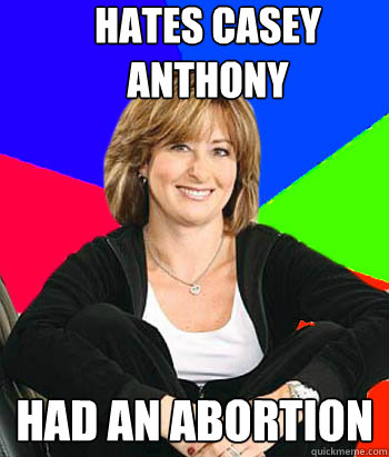 Hates Casey Anthony Had an abortion - Hates Casey Anthony Had an abortion  Sheltering Suburban Mom