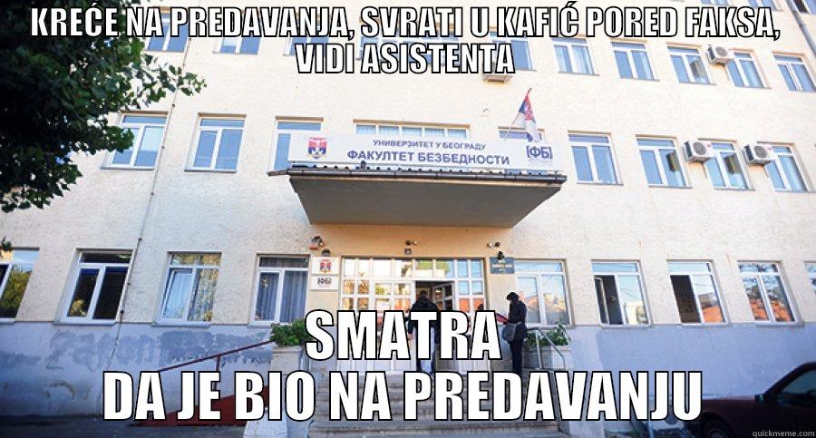 KREĆE NA PREDAVANJA, SVRATI U KAFIĆ PORED FAKSA, VIDI ASISTENTA SMATRA DA JE BIO NA PREDAVANJU Misc