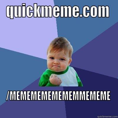 QUICKMEME.COM /MEMEMEMEMEMEMMEMEME Success Kid