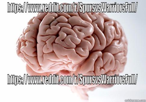 HTTPS://WWW.REDDIT.COM/R/SPURSVSWARRIORSFULL/ HTTPS://WWW.REDDIT.COM/R/SPURSVSWARRIORSFULL/ Scumbag Brain