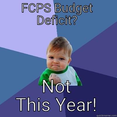 FCPS BUDGET DEFICIT? NOT THIS YEAR! Success Kid