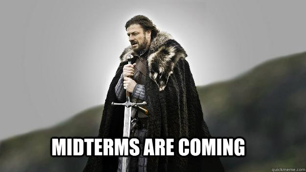 Midterms are coming  Ned stark winter is coming