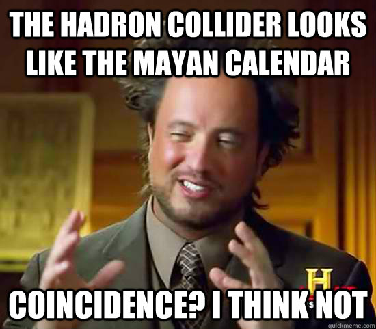 The hadron collider looks like the mayan calendar coincidence? I think not  Ancient Aliens